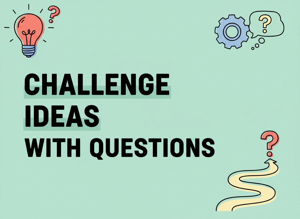 Challenge ideas with probing questions preview